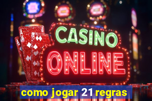 como jogar 21 regras